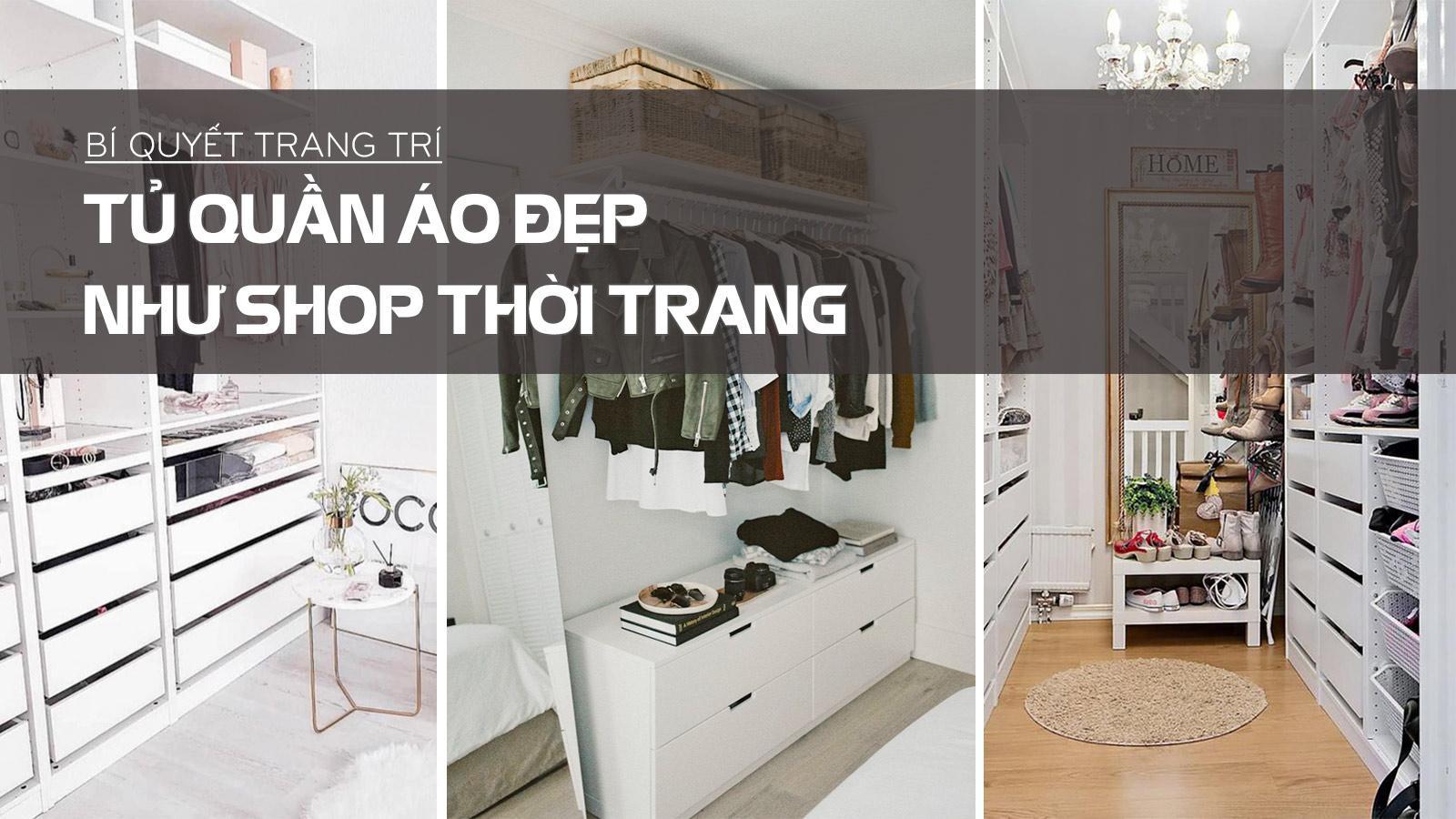 Bí quyết trang trí tủ quần áo đẹp như shop thời trang